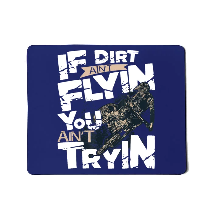 If Dirt Aint Flyin You Aint Tryin Dirt Bike MX Bike Rider Mousepad