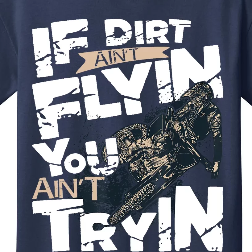 If Dirt Aint Flyin You Aint Tryin Dirt Bike MX Bike Rider Kids T-Shirt