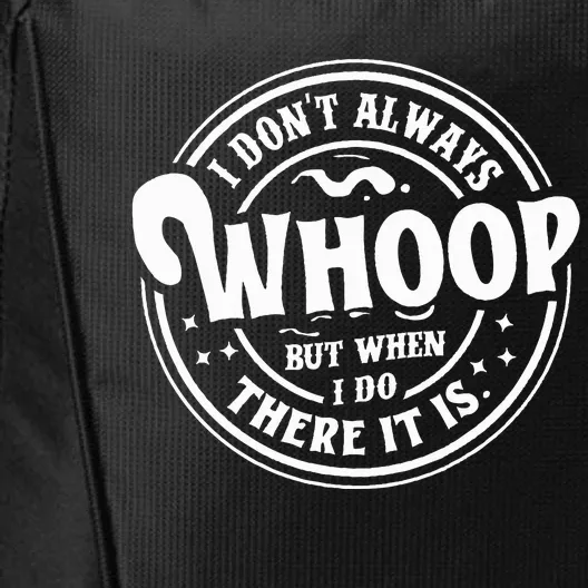 I Dont Always Whoop But When I Do There It Is Funny Saying City Backpack