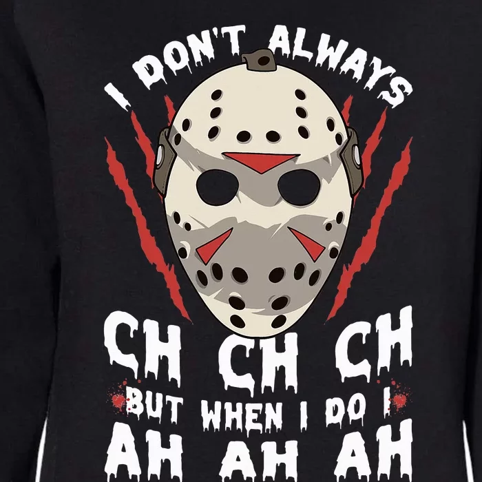 I Don't Always Ch Ch Ch Creepy Halloween Serial Killer Mask Womens California Wash Sweatshirt