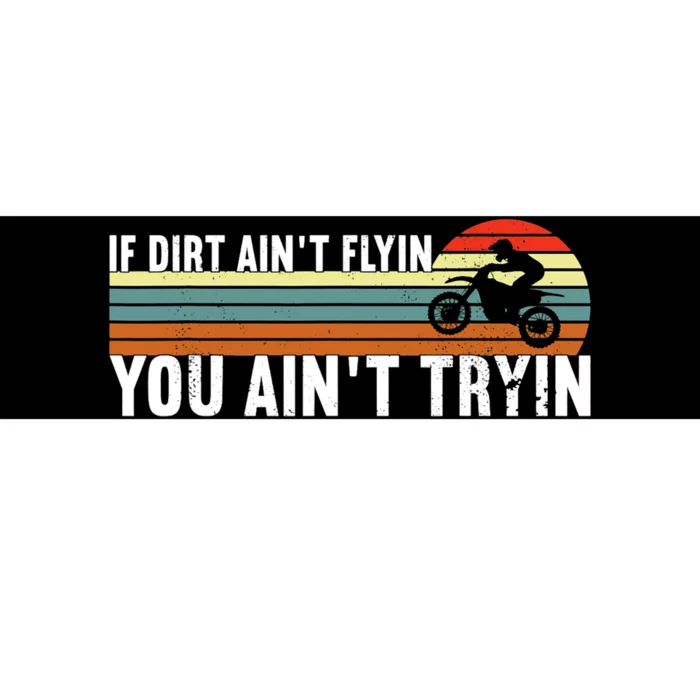 If Dirt Aint Flying You Aint Trying, Dirt Biking Dirt Biker Bumper Sticker