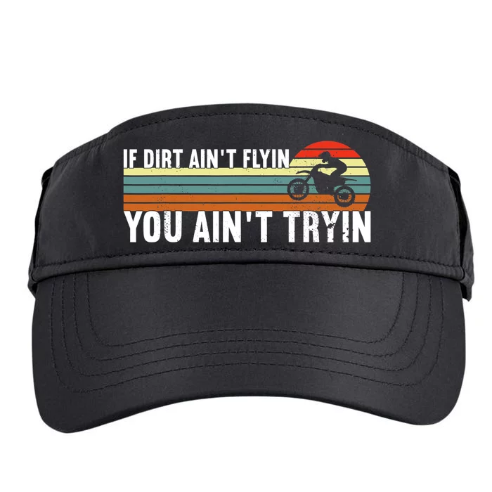 If Dirt Aint Flying You Aint Trying, Dirt Biking Dirt Biker Adult Drive Performance Visor