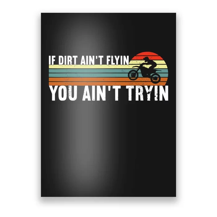 If Dirt Aint Flying You Aint Trying, Dirt Biking Dirt Biker Poster