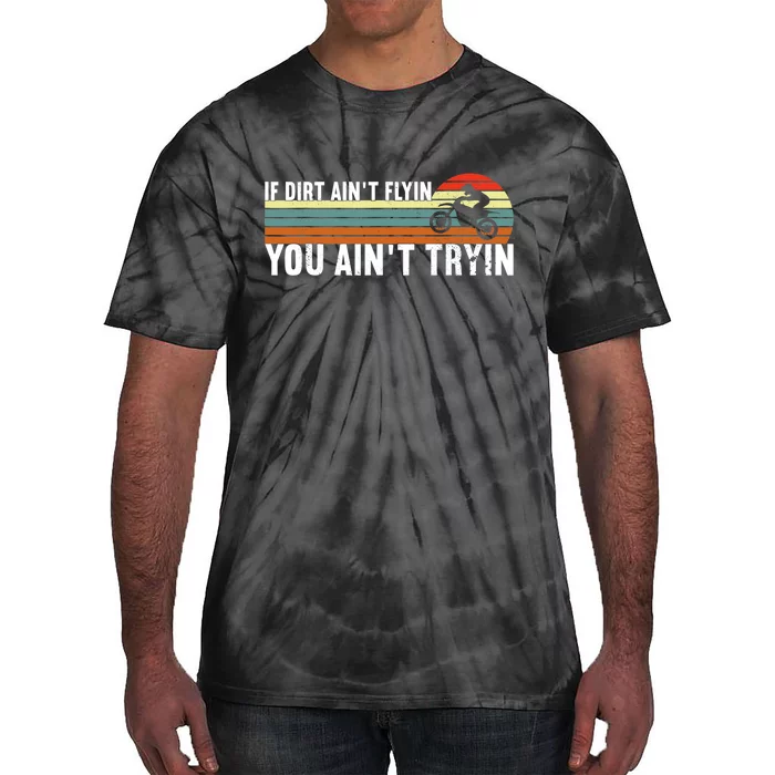 If Dirt Aint Flying You Aint Trying, Dirt Biking Dirt Biker Tie-Dye T-Shirt