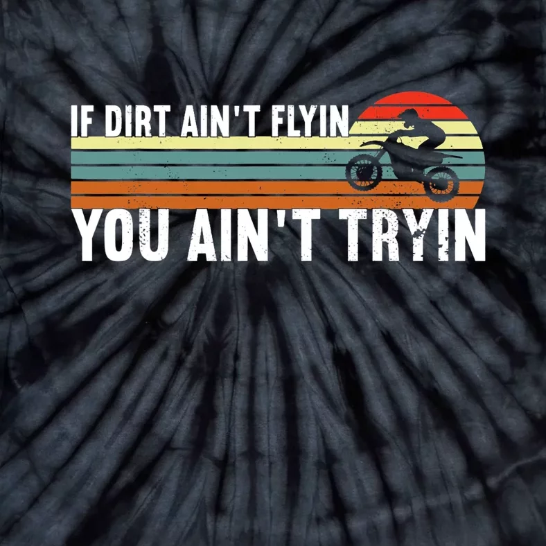 If Dirt Aint Flying You Aint Trying, Dirt Biking Dirt Biker Tie-Dye T-Shirt