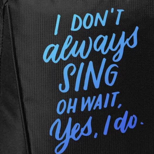 I Dont Always Sing Oh Wait Yes I Do Musical Theater Gift City Backpack