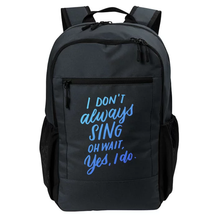 I Dont Always Sing Oh Wait Yes I Do Musical Theater Gift Daily Commute Backpack