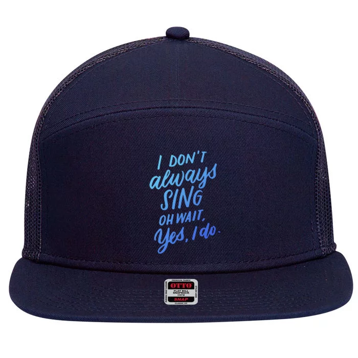 I Dont Always Sing Oh Wait Yes I Do Musical Theater Gift 7 Panel Mesh Trucker Snapback Hat