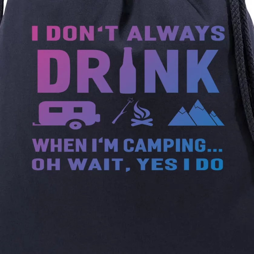 I DonT Always When IM Camping Meaningful Gift Funny Cute Gift Drawstring Bag