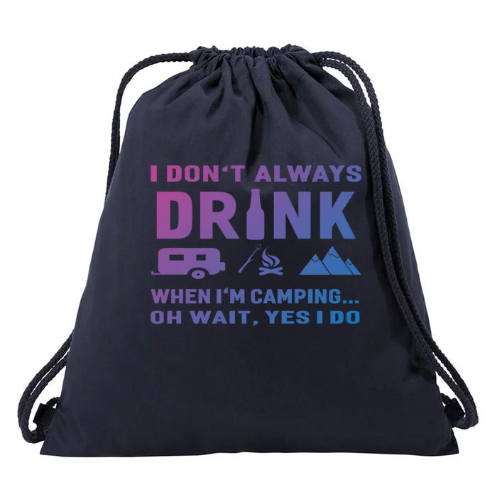 I DonT Always When IM Camping Meaningful Gift Funny Cute Gift Drawstring Bag