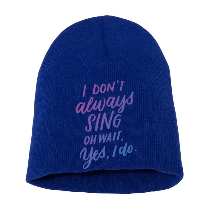 I Dont Always Sing Oh Wait Yes I Do Musical Theater Gift Short Acrylic Beanie