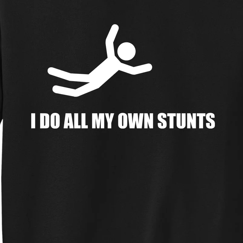 I Do All My Own Stunts Tall Sweatshirt