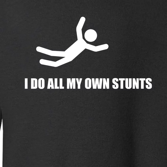 I Do All My Own Stunts Toddler Sweatshirt