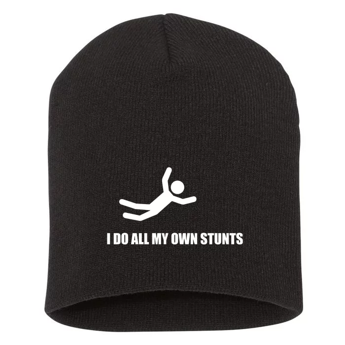 I Do All My Own Stunts Short Acrylic Beanie