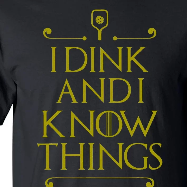 I Dink And I Know Things Funny Pickleball Tall T-Shirt