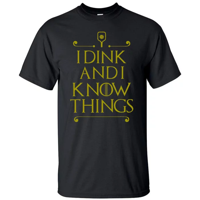 I Dink And I Know Things Funny Pickleball Tall T-Shirt