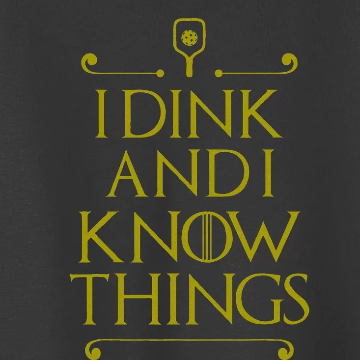 I Dink And I Know Things Funny Pickleball Toddler T-Shirt