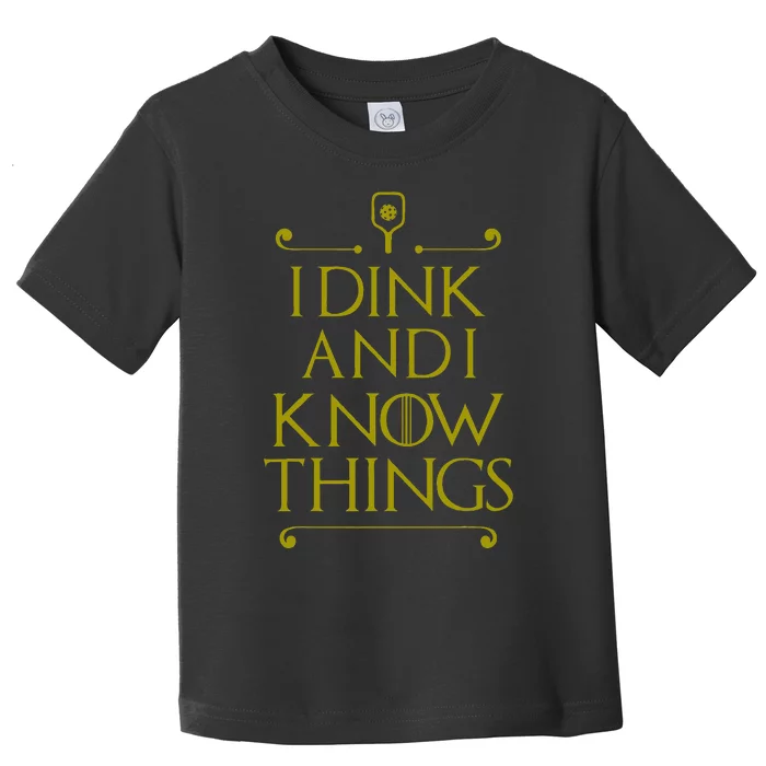 I Dink And I Know Things Funny Pickleball Toddler T-Shirt