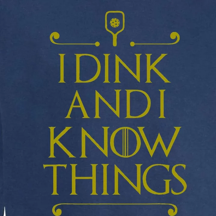 I Dink And I Know Things Funny Pickleball Garment-Dyed Sweatshirt