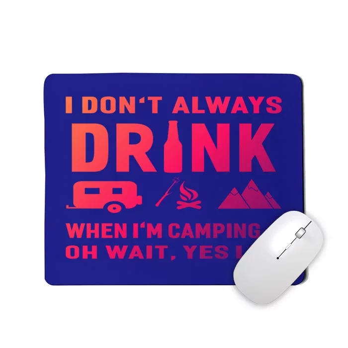 I DonT Always When IM Camping Meaningful Gift Funny Cute Gift Mousepad