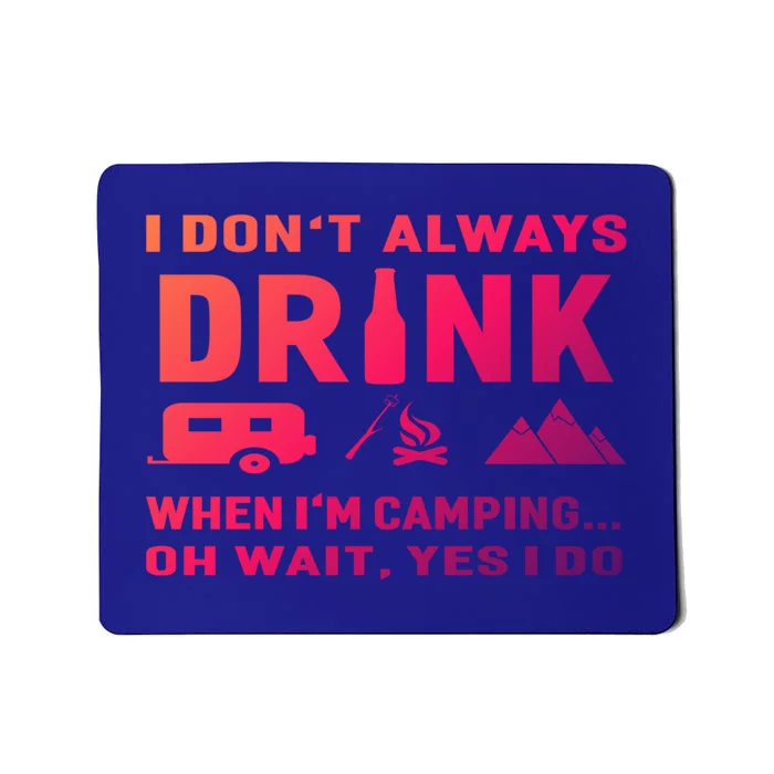 I DonT Always When IM Camping Meaningful Gift Funny Cute Gift Mousepad