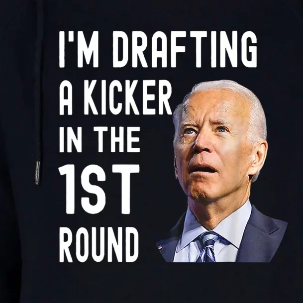 Im Drafting A Kicker In The 1st Round Joe Biden Funny Womens Funnel Neck Pullover Hood