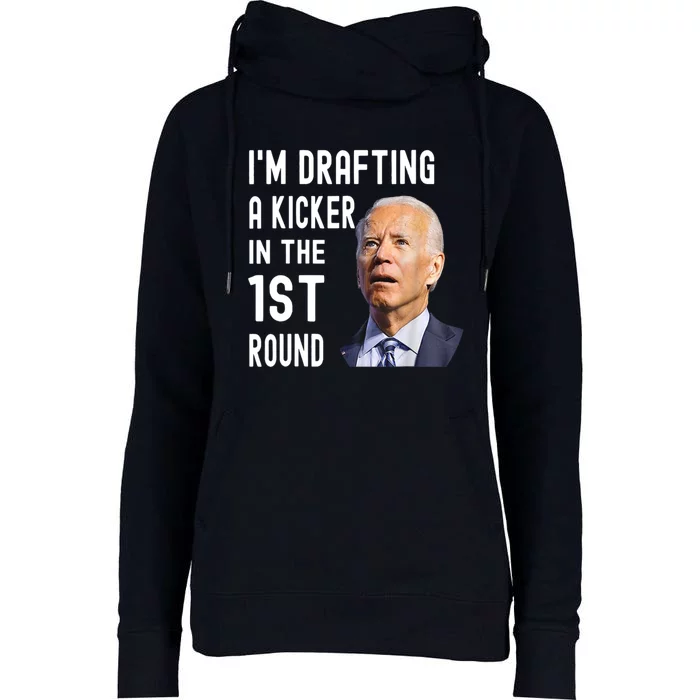 Im Drafting A Kicker In The 1st Round Joe Biden Funny Womens Funnel Neck Pullover Hood