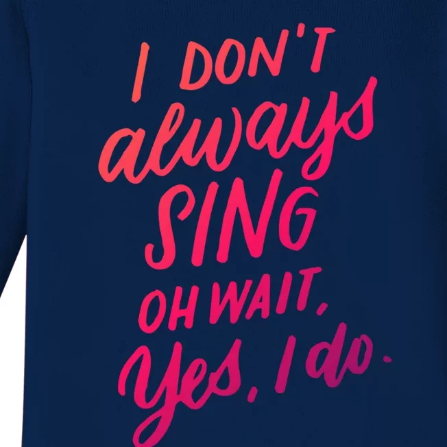 I Dont Always Sing Oh Wait Yes I Do Musical Theater Gift Baby Long Sleeve Bodysuit