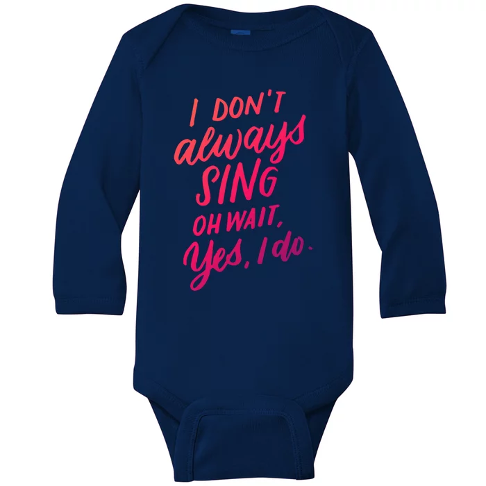 I Dont Always Sing Oh Wait Yes I Do Musical Theater Gift Baby Long Sleeve Bodysuit