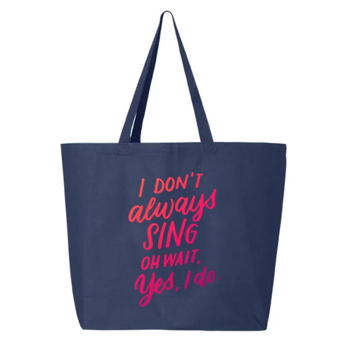 I Dont Always Sing Oh Wait Yes I Do Musical Theater Gift 25L Jumbo Tote