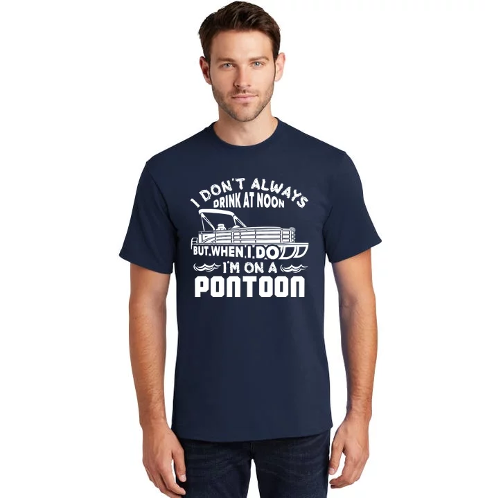 I Don't Always Drink At Noon But When I Do I'm On A Pontoon Tall T-Shirt