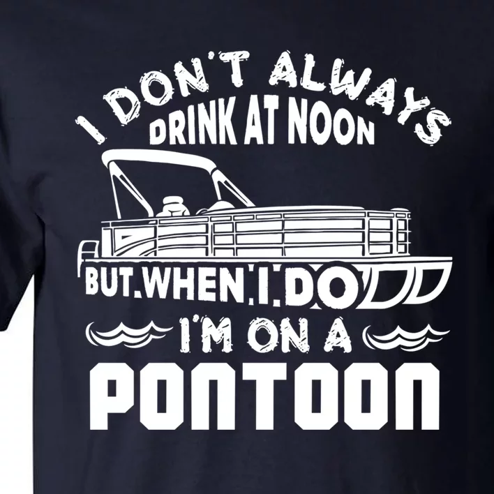 I Don't Always Drink At Noon But When I Do I'm On A Pontoon Tall T-Shirt