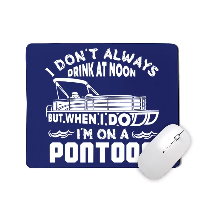 I Don't Always Drink At Noon But When I Do I'm On A Pontoon Mousepad