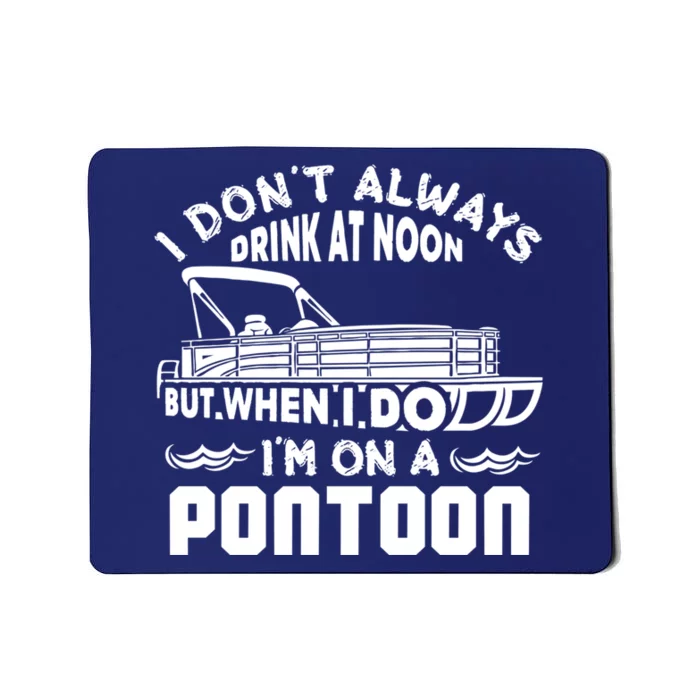 I Don't Always Drink At Noon But When I Do I'm On A Pontoon Mousepad