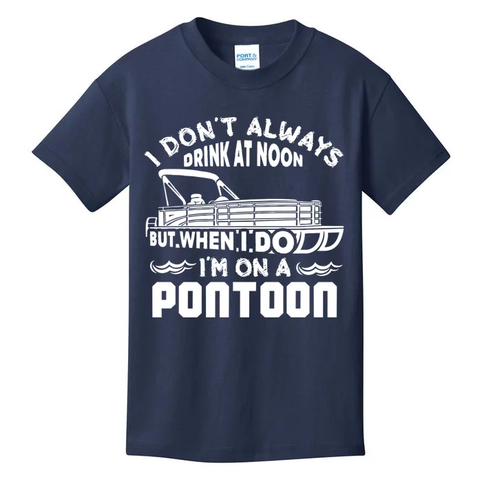 I Don't Always Drink At Noon But When I Do I'm On A Pontoon Kids T-Shirt