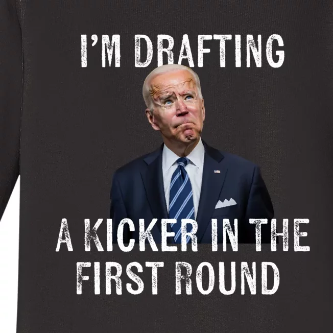 Im Drafting A Kicker In The 1st Round Joe Biden Funny Baby Long Sleeve Bodysuit