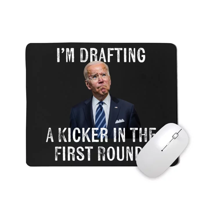 Im Drafting A Kicker In The 1st Round Joe Biden Funny Mousepad