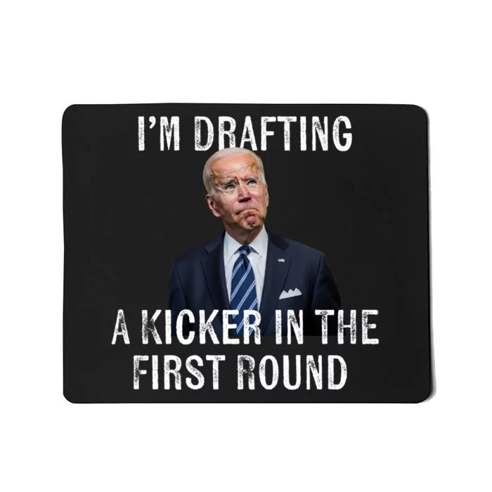 Im Drafting A Kicker In The 1st Round Joe Biden Funny Mousepad