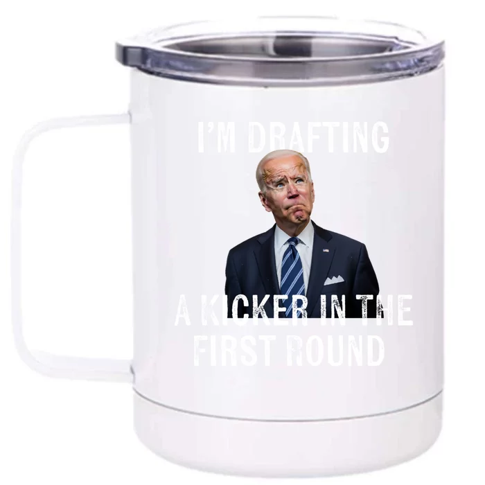 Im Drafting A Kicker In The 1st Round Joe Biden Funny Front & Back 12oz Stainless Steel Tumbler Cup