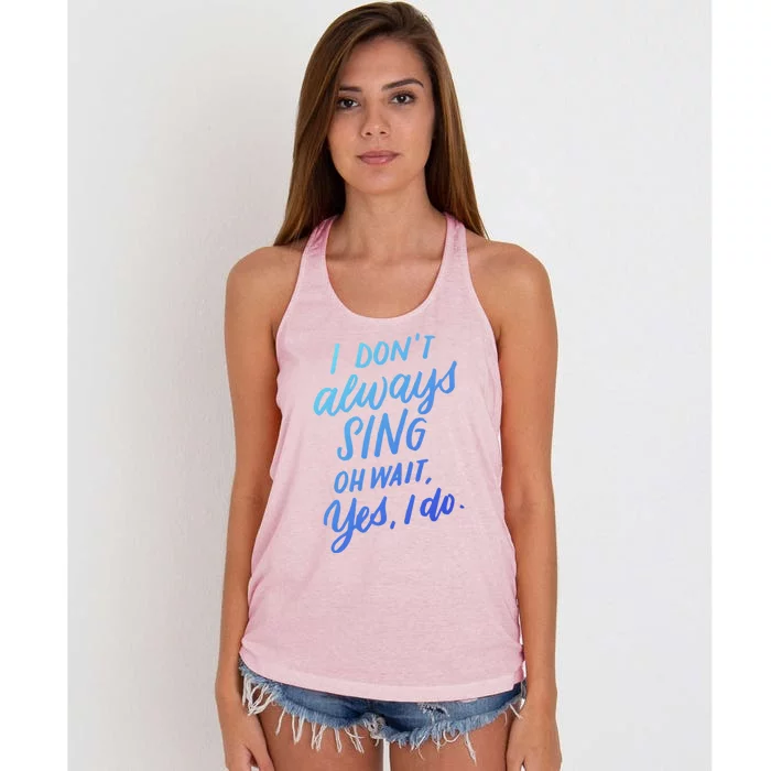 I DonT Always Sing Oh Wait Yes I Do Musical Theater Gift Great Gift Women's Knotted Racerback Tank