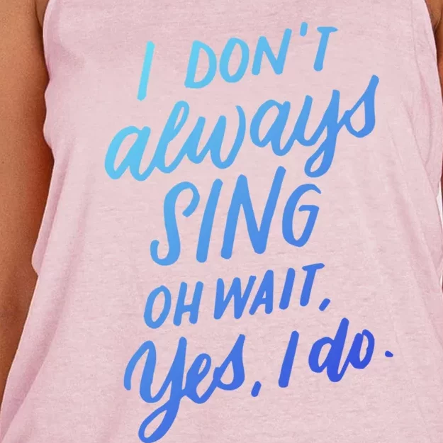 I DonT Always Sing Oh Wait Yes I Do Musical Theater Gift Great Gift Women's Knotted Racerback Tank