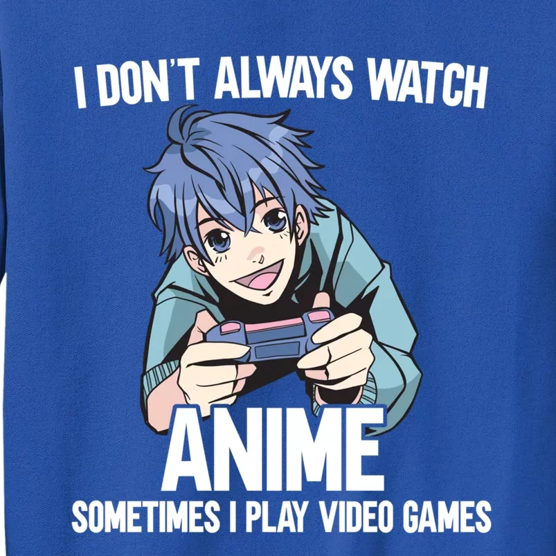 I Dont Always Watch Anime Sometimes I Play Video Games Gift Tall Sweatshirt