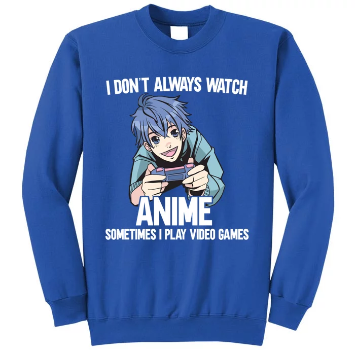 I Dont Always Watch Anime Sometimes I Play Video Games Gift Tall Sweatshirt