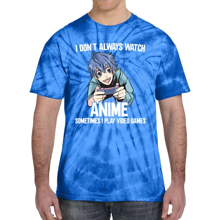 I Dont Always Watch Anime Sometimes I Play Video Games Gift Tie-Dye T-Shirt