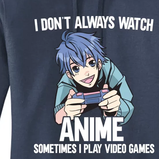 I Dont Always Watch Anime Sometimes I Play Video Games Gift Women's Pullover Hoodie