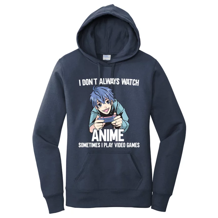 I Dont Always Watch Anime Sometimes I Play Video Games Gift Women's Pullover Hoodie