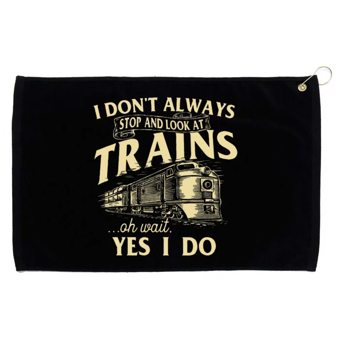 I Don't Always Stop And Look At Trains Trainspotter Railroad Grommeted Golf Towel