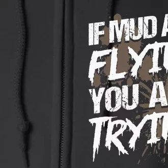 If dirt ain't flying for mud run & mud riding Mudding Full Zip Hoodie