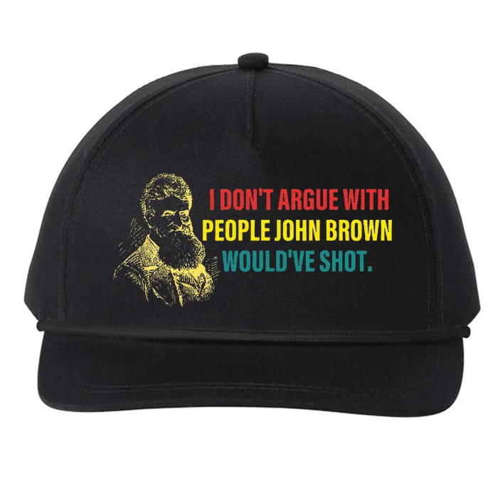 I DonT Argue With People John Brown WouldVe Shot Snapback Five-Panel Rope Hat