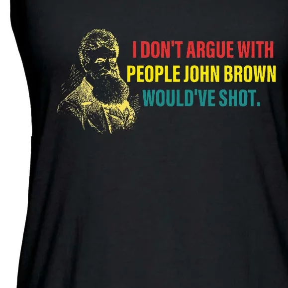 I DonT Argue With People John Brown WouldVe Shot Ladies Essential Flowy Tank